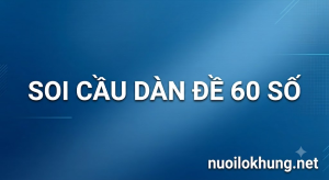 soi cầu dàn đề 60 số miễn phí